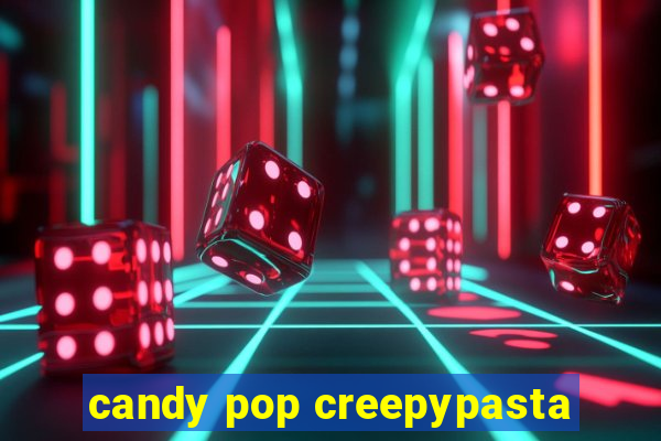 candy pop creepypasta